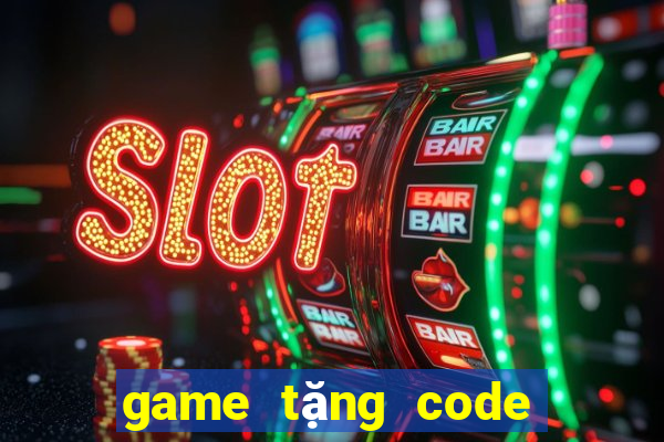 game tặng code tân thủ 2021