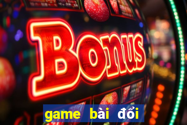 game bài đổi thưởng uy tín nhất hiện nay 2019