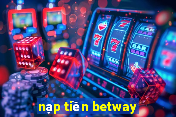 nạp tiền betway