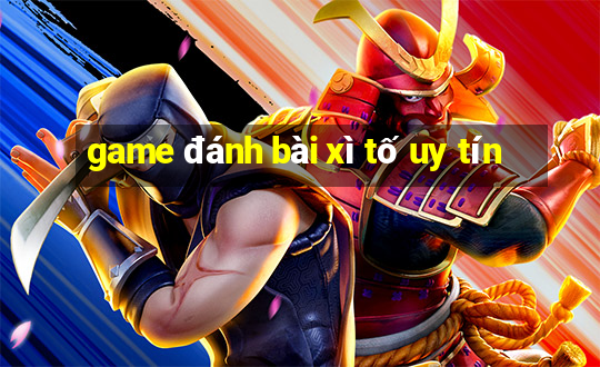 game đánh bài xì tố uy tín