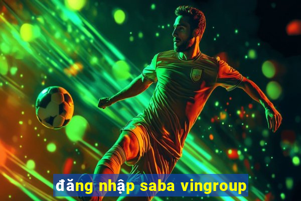 đăng nhập saba vingroup