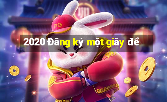 2020 Đăng ký một giây để