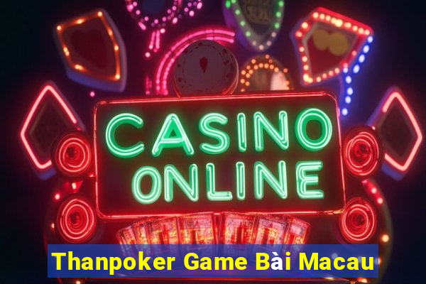 Thanpoker Game Bài Macau