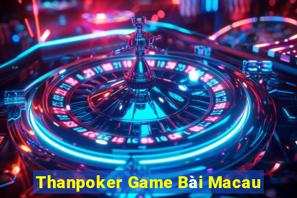 Thanpoker Game Bài Macau