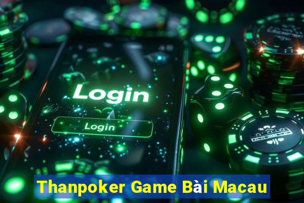 Thanpoker Game Bài Macau