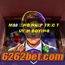 M88 Đăng nhập trực tuyến Doying