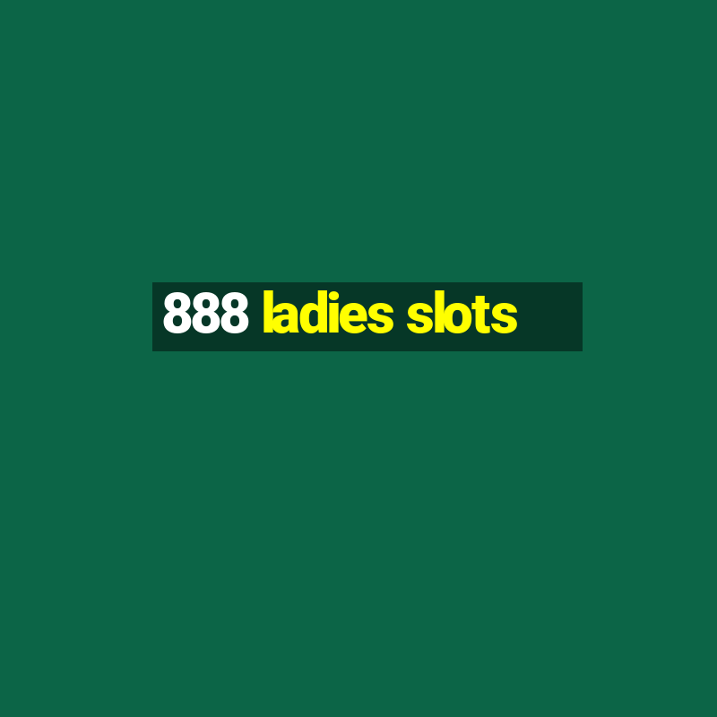 888 ladies slots