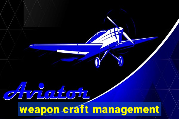 weapon craft management