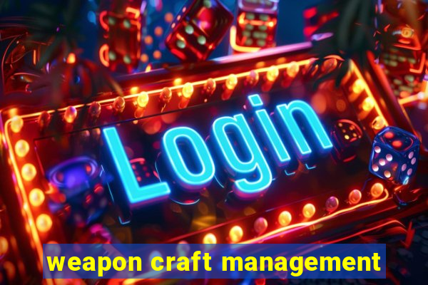 weapon craft management