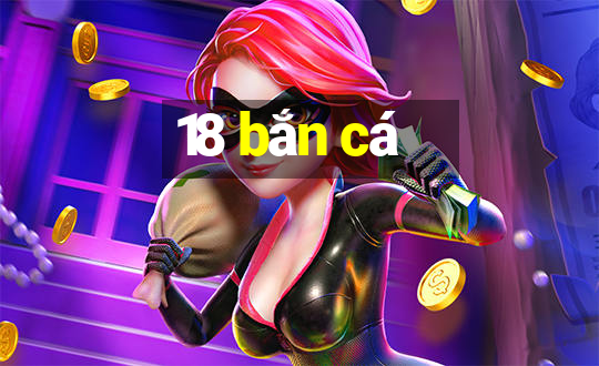 18 bắn cá