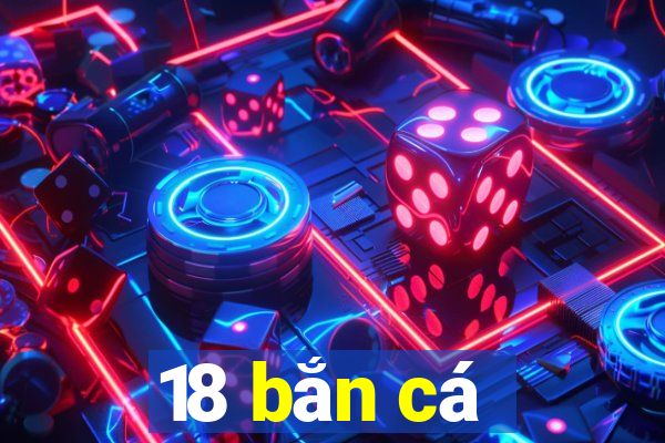 18 bắn cá