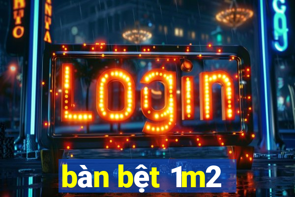 bàn bệt 1m2