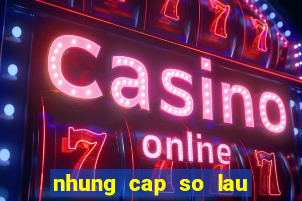 nhung cap so lau ra mn