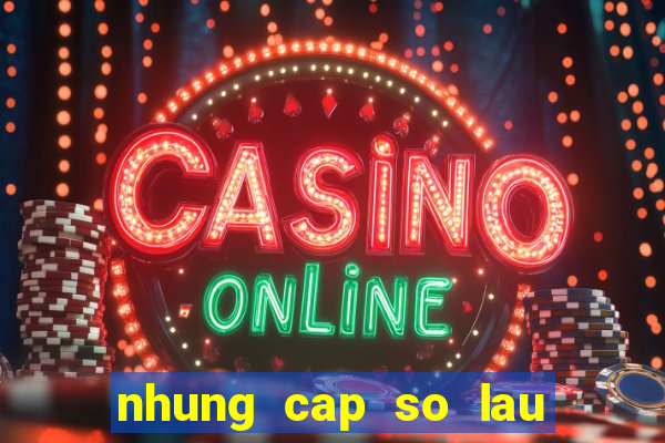 nhung cap so lau ra mn