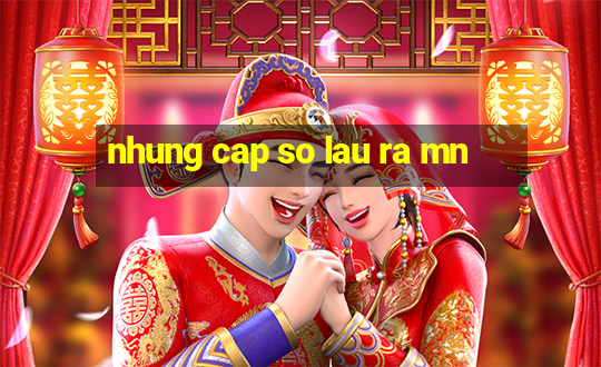 nhung cap so lau ra mn