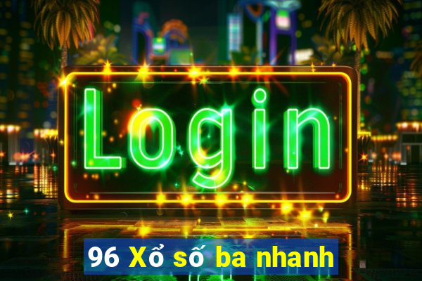 96 Xổ số ba nhanh