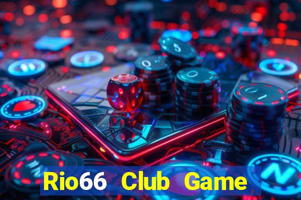 Rio66 Club Game Bài Đổi Thưởng Uy Tín