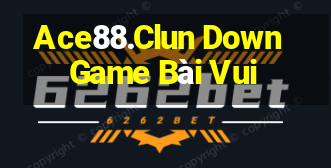 Ace88.Clun Down Game Bài Vui