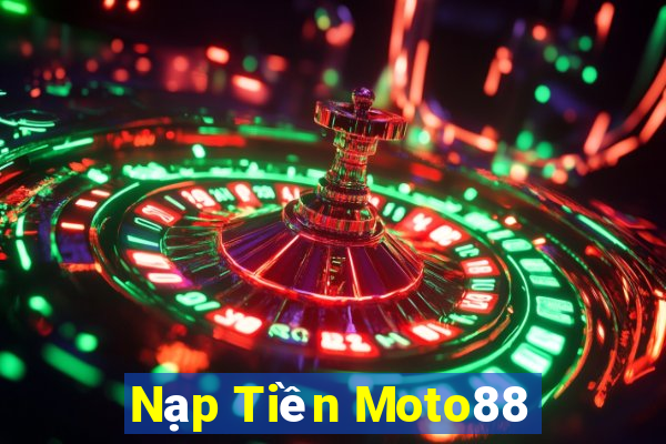 Nạp Tiền Moto88