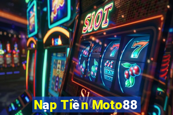 Nạp Tiền Moto88