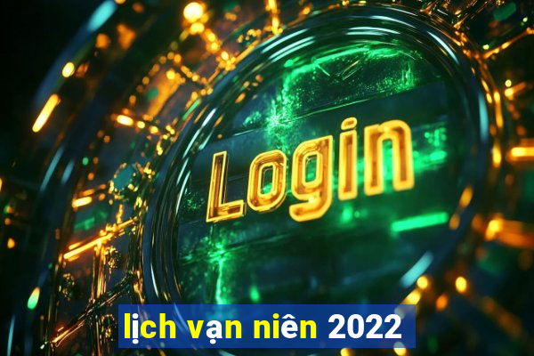 lịch vạn niên 2022