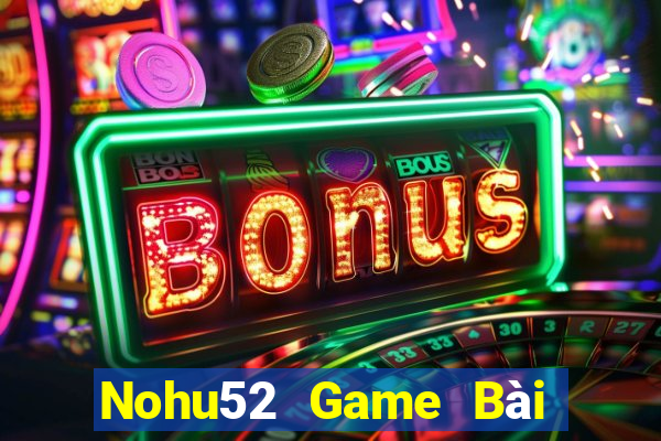 Nohu52 Game Bài Uống Rượu