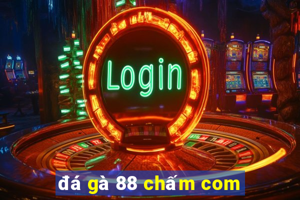 đá gà 88 chấm com