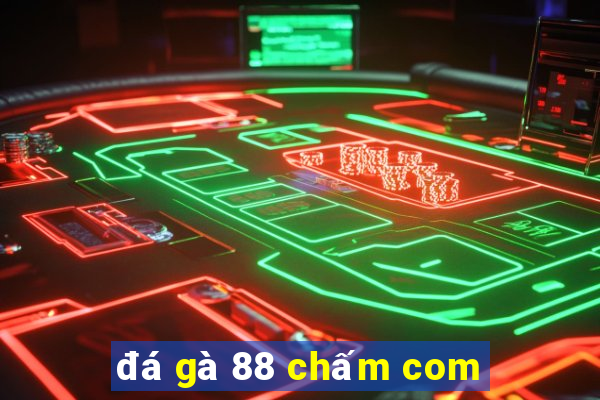 đá gà 88 chấm com