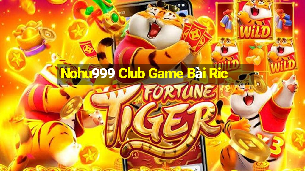 Nohu999 Club Game Bài Ric