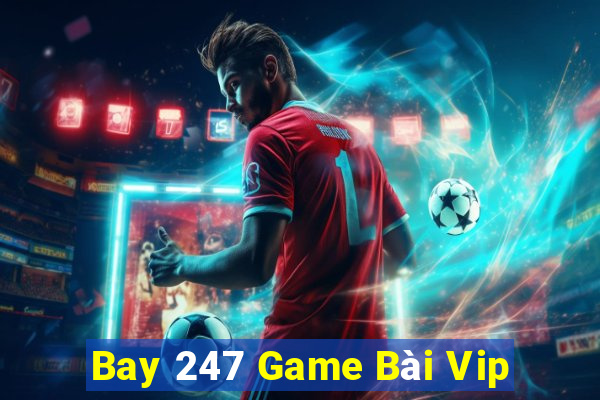 Bay 247 Game Bài Vip