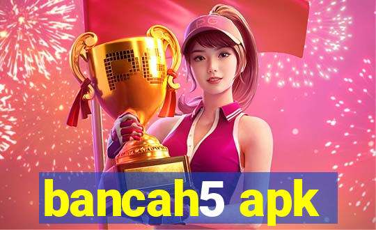 bancah5 apk