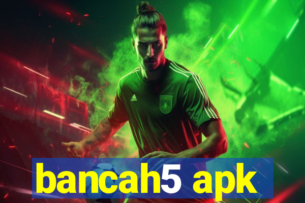 bancah5 apk