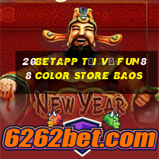 20betapp Tải về Fun88 Color Store Baos