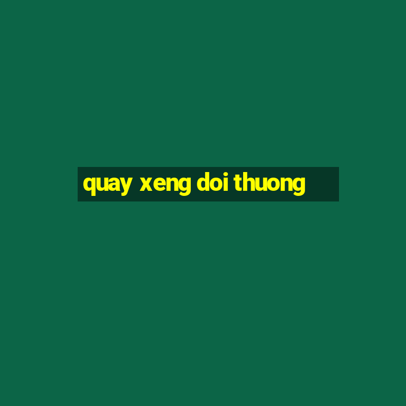 quay xeng doi thuong