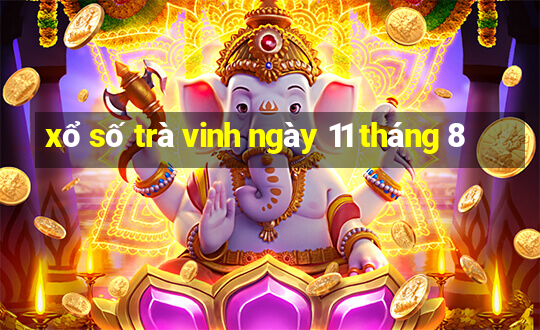 xổ số trà vinh ngày 11 tháng 8