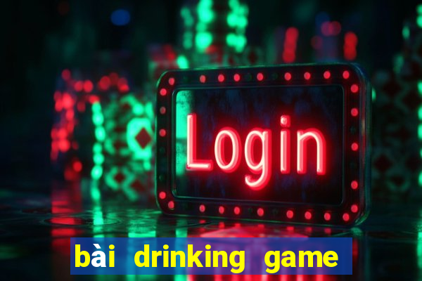 bài drinking game dạo đầu