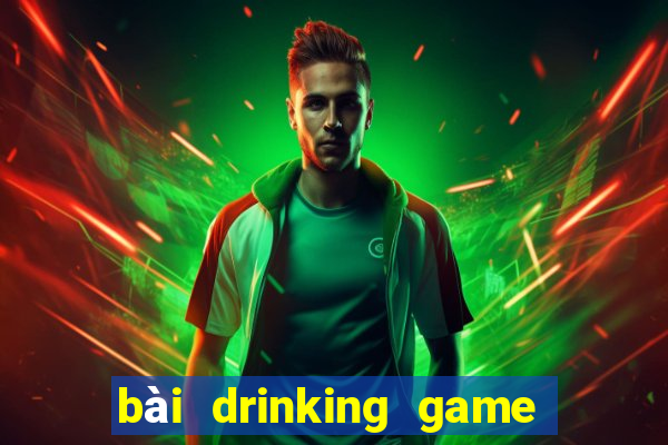 bài drinking game dạo đầu