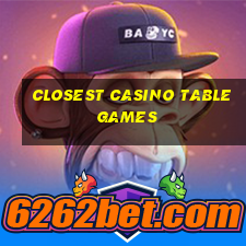 closest casino table games