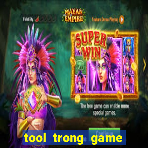 tool trong game là gì