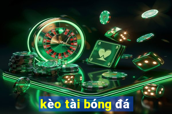 kèo tài bóng đá