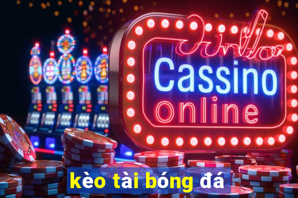 kèo tài bóng đá