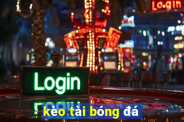 kèo tài bóng đá