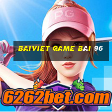 Baiviet Game Bài 96