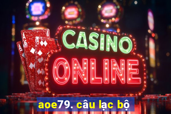 aoe79. câu lạc bộ