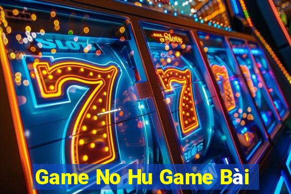 Game No Hu Game Bài