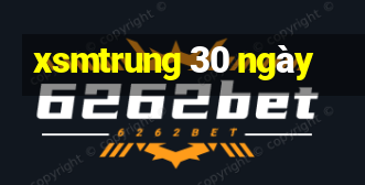 xsmtrung 30 ngày