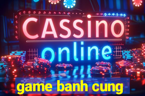 game banh cung