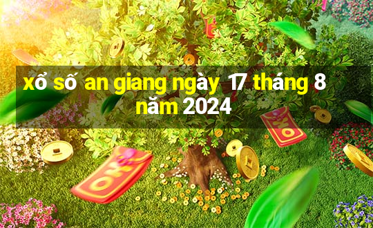 xổ số an giang ngày 17 tháng 8 năm 2024