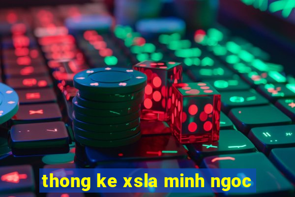 thong ke xsla minh ngoc