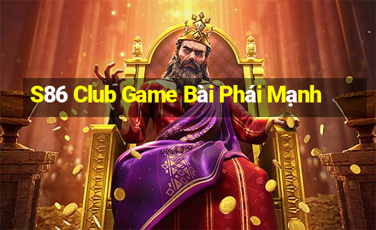 S86 Club Game Bài Phái Mạnh